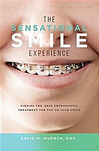 The Sensational Smile Experience: Finding the Best Orthodontic Treatment for You or Your Child (Paperback)
