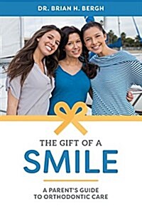 The Gift of a Smile: A Parents Guide to Orthodontic Care (Paperback)