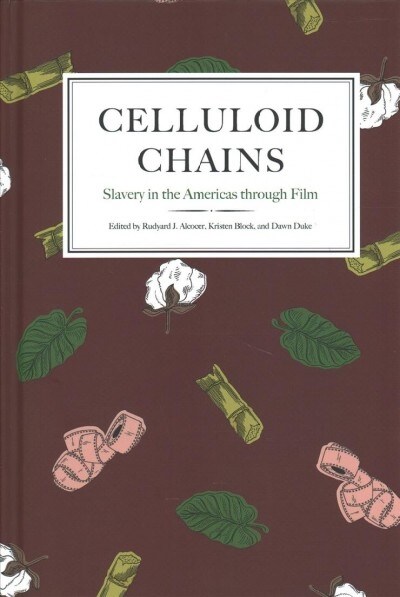 Celluloid Chains: Slavery in the Americas Through Film (Hardcover)