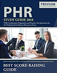 Phr Study Guide 2018: Phr Certification Preparation and Practice Test Questions for the Professional in Human Resources Exam (Paperback)