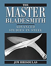 The Master Bladesmith: Advanced Studies in Steel (Paperback)