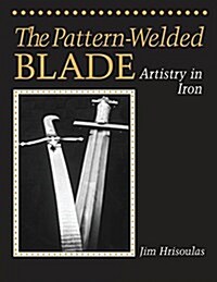 The Pattern-Welded Blade: Artistry in Iron (Paperback)