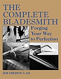 The Complete Bladesmith: Forging Your Way to Perfection (Paperback)