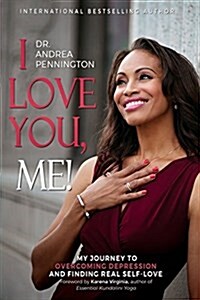 I Love You, Me!: My Journey to Overcoming Depression and Finding Real Self-Love Within (Paperback)