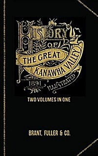 History of the Great Kanawha Valley. Two Volumes in One (Hardcover)