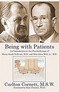 Being with Patients: An Introduction to the Psychotherapy of Harry Stack Sullivan, M.D. and Otto Allen Will, Jr., M.D. (Paperback)