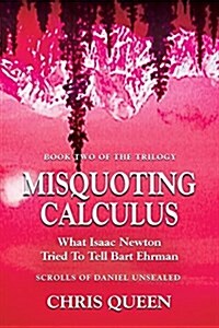 Misquoting Calculus: What Isaac Newton Tried to Tell Bart Ehrman (Paperback)