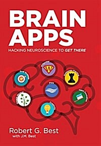 Brain Apps: Hacking Neuroscience to Get There (Hardcover)