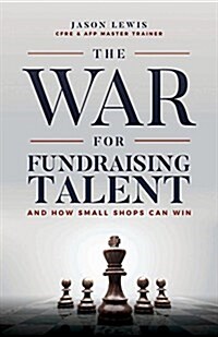 The War for Fundraising Talent: And How Small Shops Can Win (Paperback)