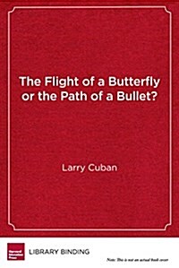 The Flight of a Butterfly or the Path of a Bullet?: Using Technology to Transform Teaching and Learning (Library Binding)