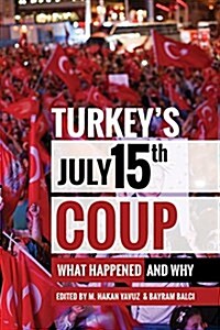 Turkeys July 15th Coup: What Happened and Why (Paperback)