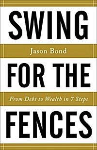 Swing for the Fences: From Debt to Wealth in 7 Steps (Hardcover)