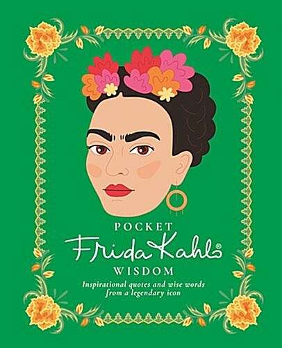Pocket Frida Kahlo Wisdom : Inspirational quotes and wise words from a legendary icon (Hardcover, Hardback)