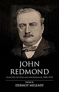 John Redmond: Selected Letters and Memoranda, 1880-1918 (Hardcover)