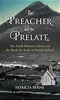 The Preacher and the Prelate: The Achill Mission Colony and the Battle for Souls in Famine Ireland (Paperback)