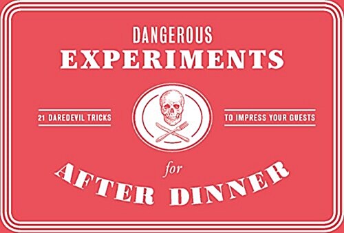 Dangerous Experiments for After Dinner : 21 Daredevil Tricks to Impress Your Guests (Cards)
