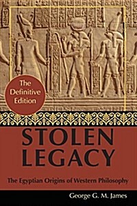 By George G. M. James: Stolen Legacy: Greek Philosophy Is Stolen Egyptian Philosophy (Paperback, Reprint)