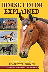 Horse Color Explained: A Breeders Perspective (Hardcover, Reprint)