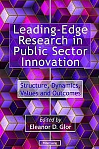 Leading-Edge Research in Public Sector Innovation : Structure, Dynamics, Values and Outcomes (Hardcover, New ed)