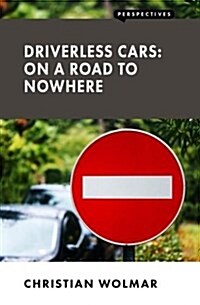 Driverless Cars: On a Road to Nowhere (Paperback)