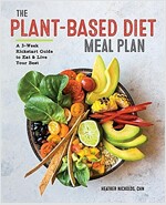 The Plant-Based Diet Meal Plan: A 3-Week Kickstart Guide to Eat & Live Your Best