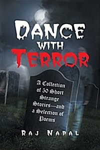 Dance with Terror: A Collection of 50 Short Strange Stories-And a Selection of Poems (Paperback)