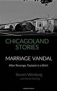 Chicagoland Stories - Marriage Vandal: After Revenge, Payback Is a Bitch (Paperback)