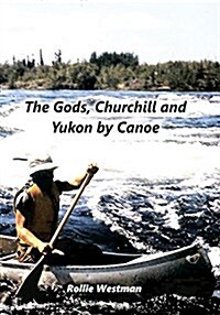 The Gods, Churchill and Yukon by Canoe (Paperback)