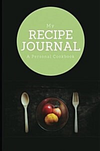 My Recipe Journal: A Personal Cookbook, Dinner Setting Cover Design, 6 X 9, Blank Book, Durable Cover, 100 Pages for Handwriting Recipe (Paperback)