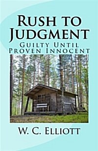 Rush to Judgment: Guilty Until Proven Innocent (Paperback)