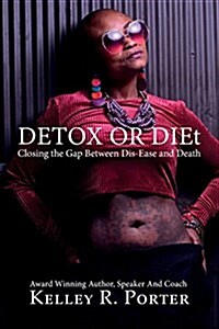 Detox or Diet: Closing the Gap Between Dis-Ease and Death (Paperback)