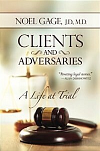 Clients and Adversaries: A Life at Trial (Paperback)