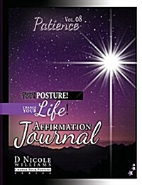 Change Your Posture! Change Your Life! Affirmation Journal Vol. 8: Patience (Paperback)