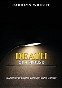 Death of a Spouse: A Memoir of Loving Through Lung Cancer (Paperback)