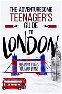 The Adventuresome Teenagers Travel Guide to London (Paperback)