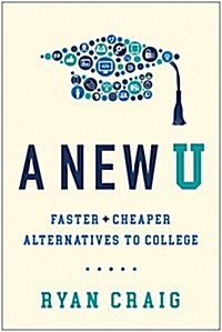 A New U: Faster + Cheaper Alternatives to College (Hardcover)