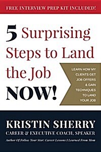 5 Surprising Steps to Land the Job Now! (Paperback)