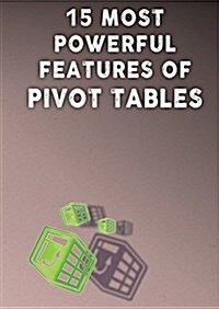 15 Most Powerful Features of Pivot Tables!: Save Your Time with MS Excel! (Paperback)