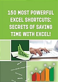 150 Most Powerful Excel Shortcuts: SECRETS of SAVING TIME WITH EXCEL! (Paperback)