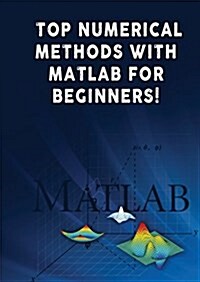 Top Numerical Methods with MATLAB for Beginners! (Paperback)