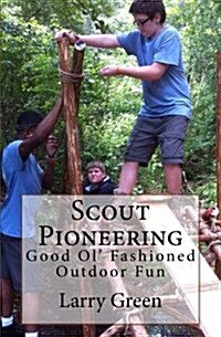 Scout Pioneering: Good Ol Fashioned Outdoor Fun (Paperback)