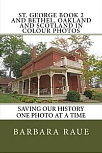 St. George Book 2 and Bethel, Oakland and Scotland in Colour Photos: Saving Our History One Photo at a Time (Paperback)