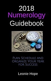 2018 Numerology Guidebook: Plan, Schedule and Organize Your Year for Success (Paperback)