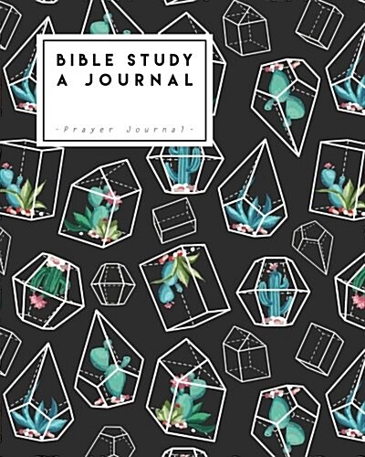 Bible Study a Journal: Cactus in Black Angles Bible Prayer Journal - Happy, Love, Peace, Healing, Strength and Forgive. (Paperback)