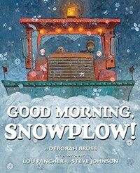 Good Morning, Snowplow! (Hardcover)