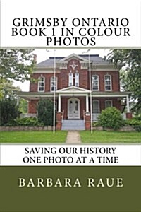 Grimsby Ontario Book 1 in Colour Photos: Saving Our History One Photo at a Time (Paperback)