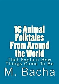 16 Animal Folktales from Around the World: That Explain How Things Came to Be (Paperback)