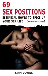 69 Sex Positions. Essential Moves to Spice Up Your Sex Life (with Illustrations) (Paperback)