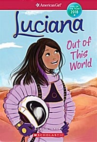 Luciana: Out of This World (American Girl: Girl of the Year 2018, Book 3), Volume 3 (Paperback)