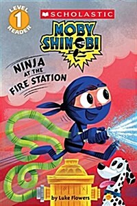 Ninja at the Firehouse (Moby Shinobi: Scholastic Reader, Level 1) (Paperback)